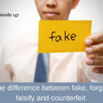 The difference between fake, forge, falsify and counterfeit