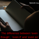 even if, even so and even though