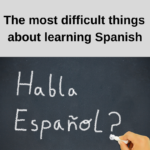 the most difficult things about learning Spanish