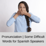 Pronunciation | Some Difficult Words for Spanish Speakers