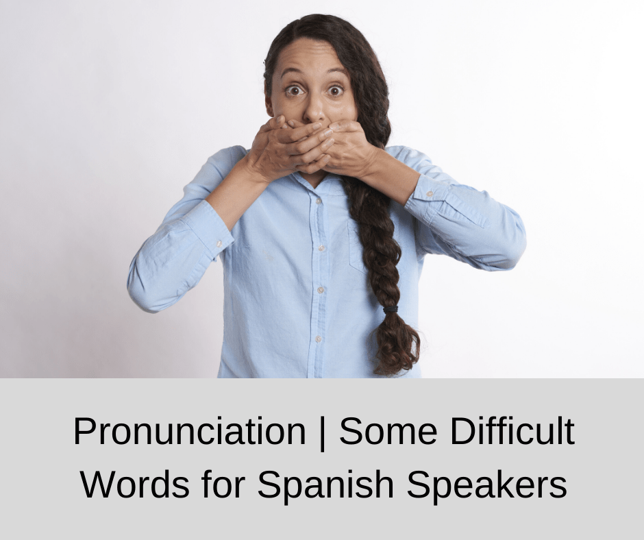 Pronunciation Some Difficult Words For Spanish Speakers AIRC310