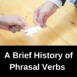 A Brief History of Phrasal Verbs