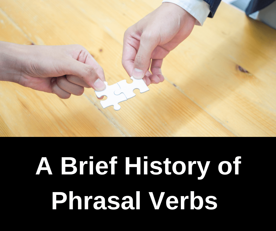 A Brief History of Phrasal Verbs