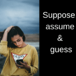 Suppose, assume and guess