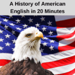 A History of American English in 20 Minutes