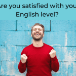 Are you satisfied with your English level?