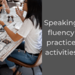 Speaking fluency practice activities