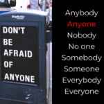 Anybody, anyone, nobody, no one, somebody, someone, everybody, everyone
