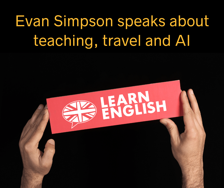 Evan Simpson Speaks about teaching English, travel and AI