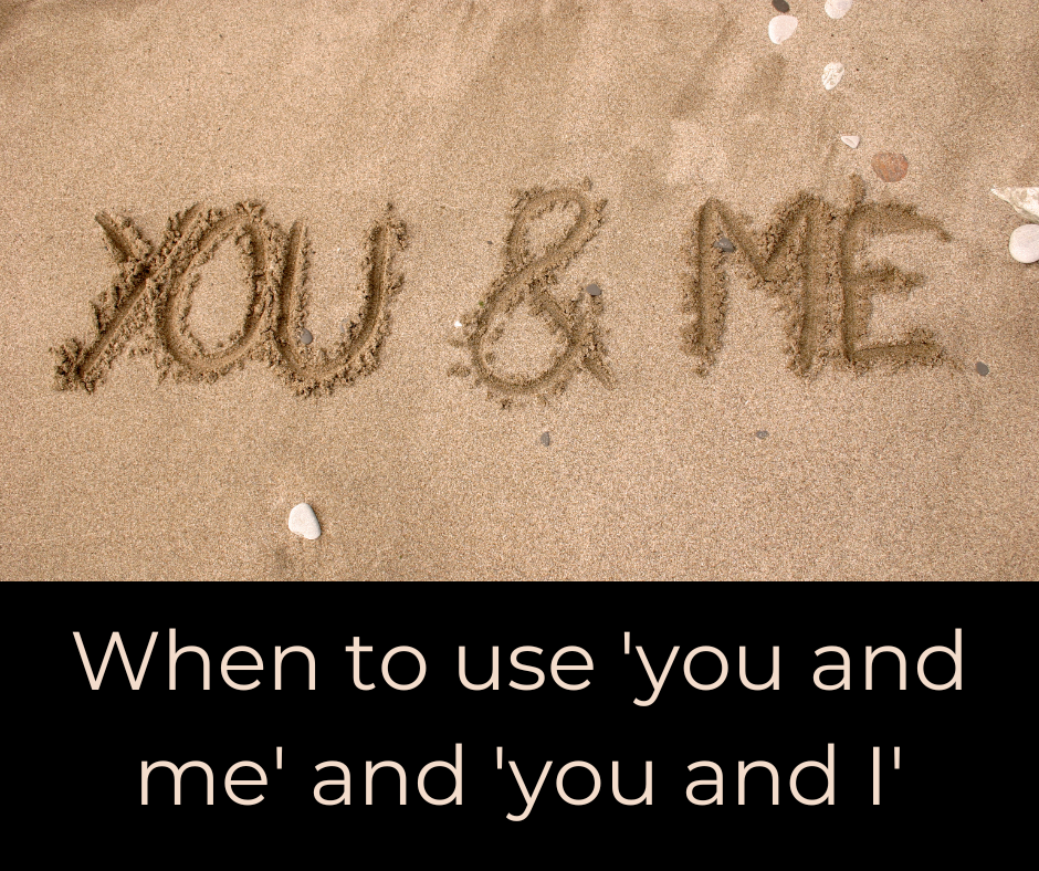 When to use 'you and me' and 'you and I'