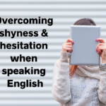 Overcoming shyness and hesitation when speaking English