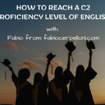How to reach a C2 Proficiency level of English with Fabio from fabiocerpelloni.com