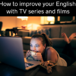 How to improve your English with TV series and films
