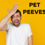 pet peeves