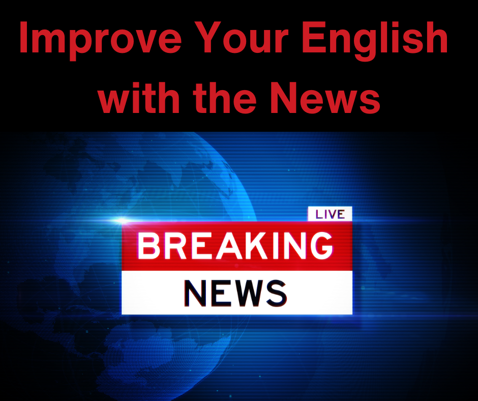 Improve Your English with the News