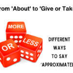 From 'About' to 'Give or Take': Different ways to say ‘approximately’