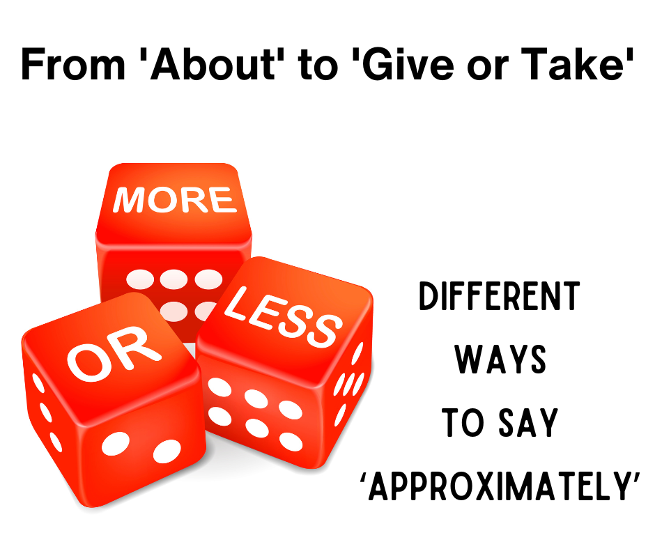 From 'About' to 'Give or Take': Different ways to say ‘approximately’