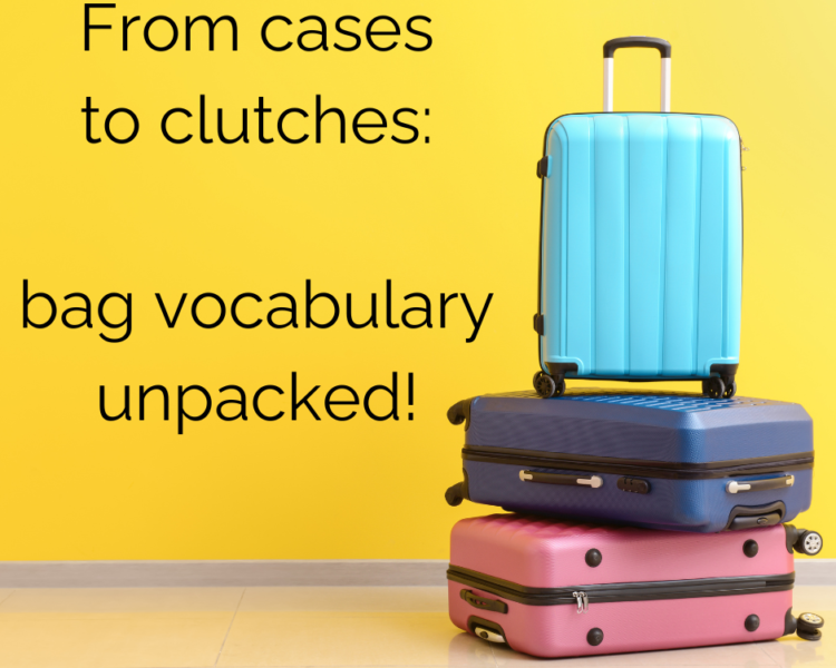 From Cases to Clutches: Bag Vocabulary Unpacked