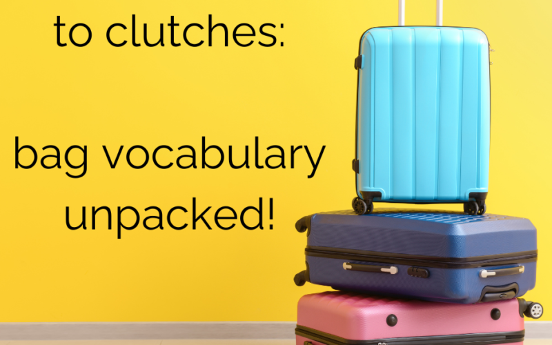 From Cases to Clutches: Bag Vocabulary Unpacked