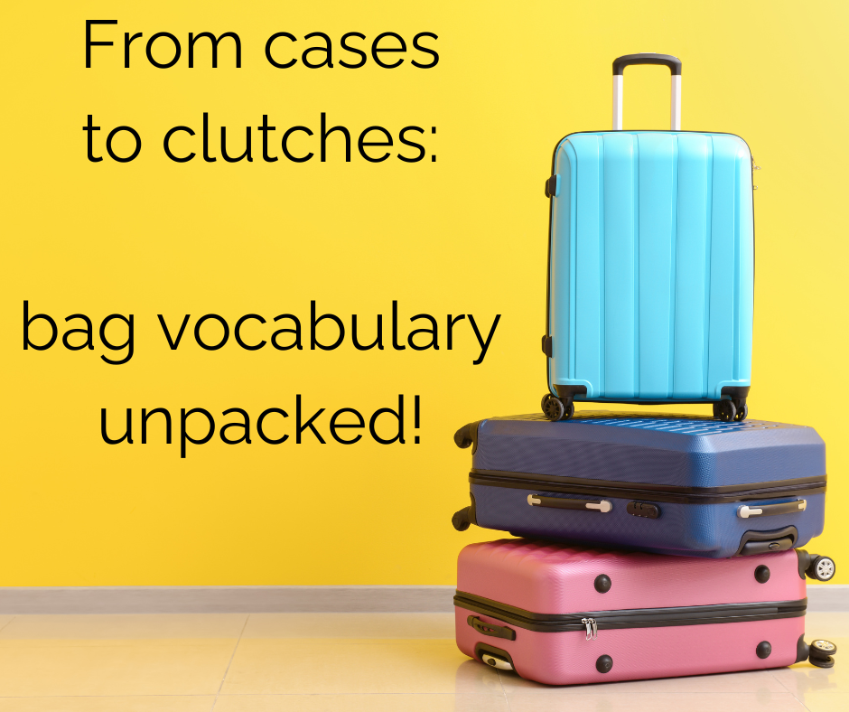 From Cases to Clutches: Bag Vocabulary Unpacked