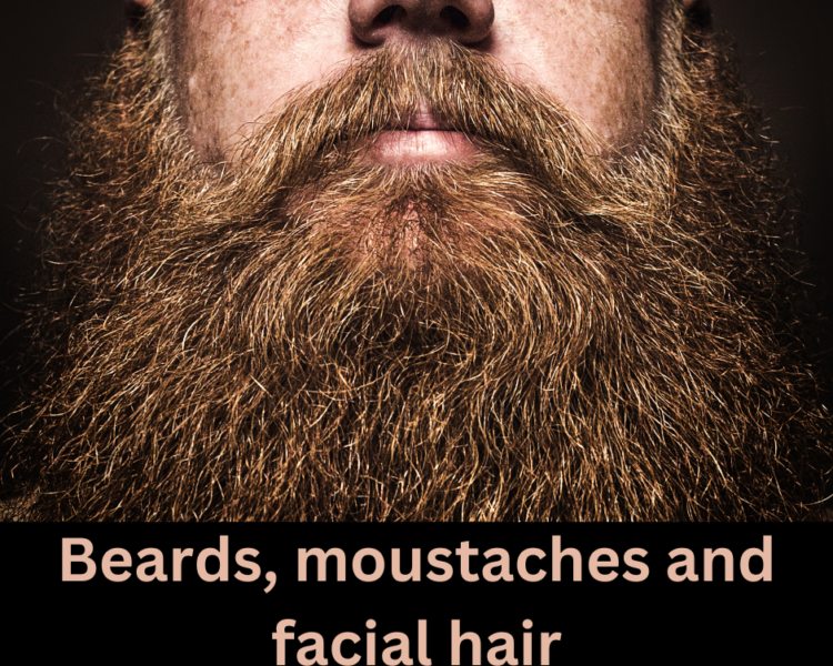 Beards, moustaches and facial hair