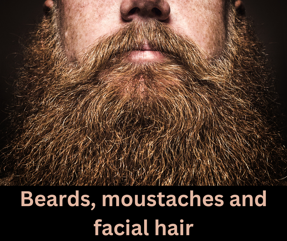 Beards, moustaches and facial hair