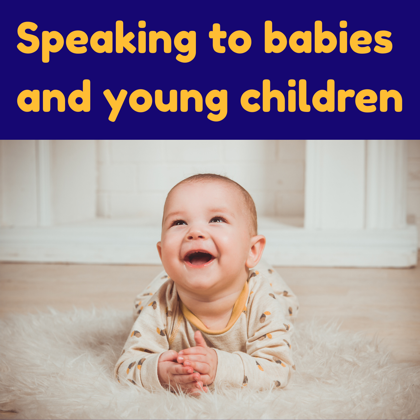 Speaking to babies and young children