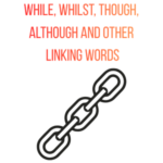While, whilst, though, although and other linking words