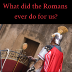 What did the Romans ever do for us?