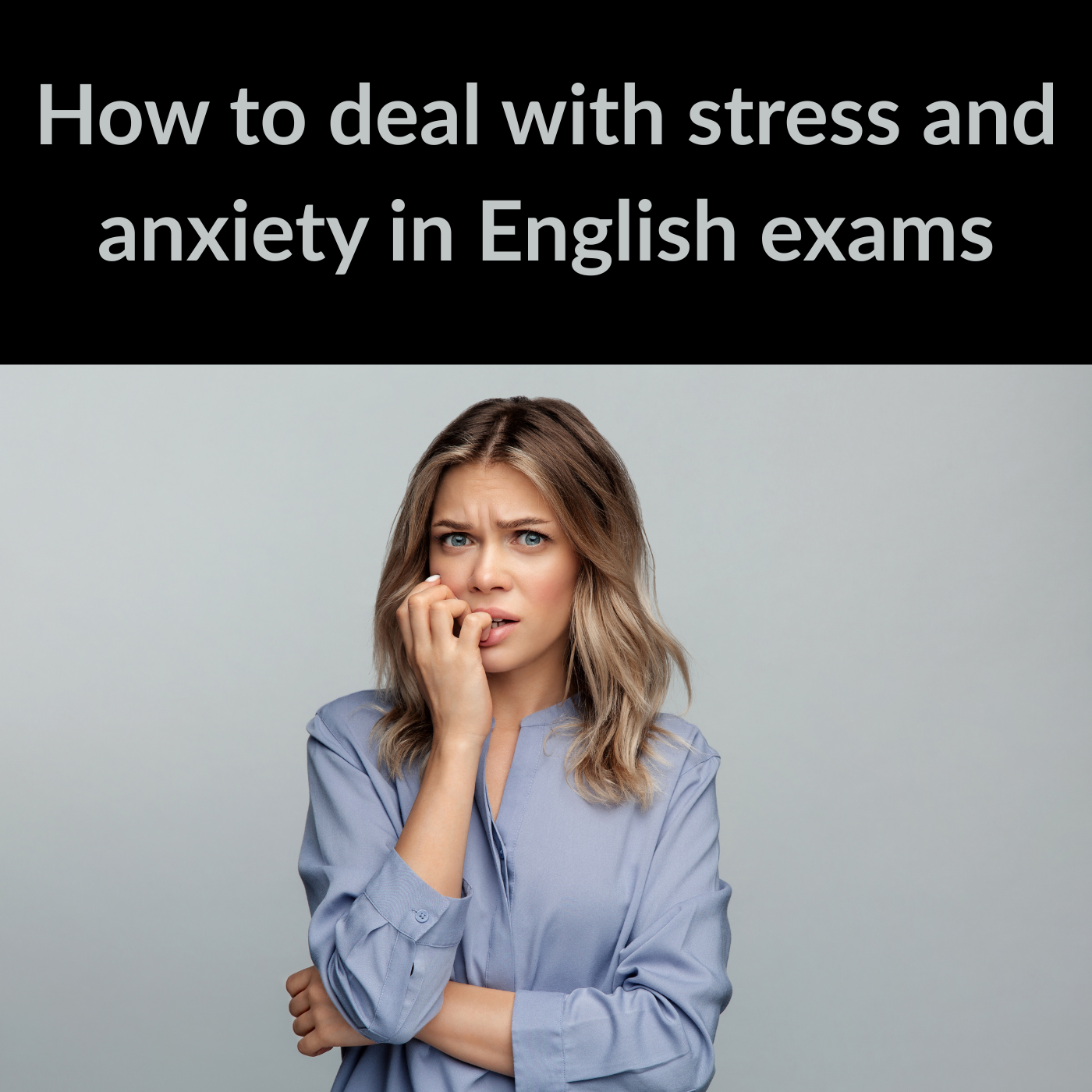 How to deal with stress and anxiety in English exams