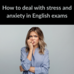 How to deal with stress and anxiety in English exams